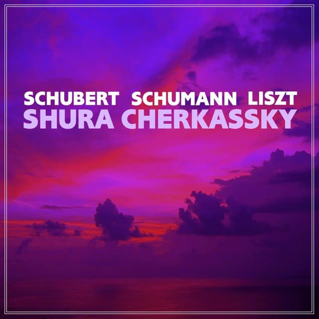 Schubert, Schumann & Liszt - Franz Schubert