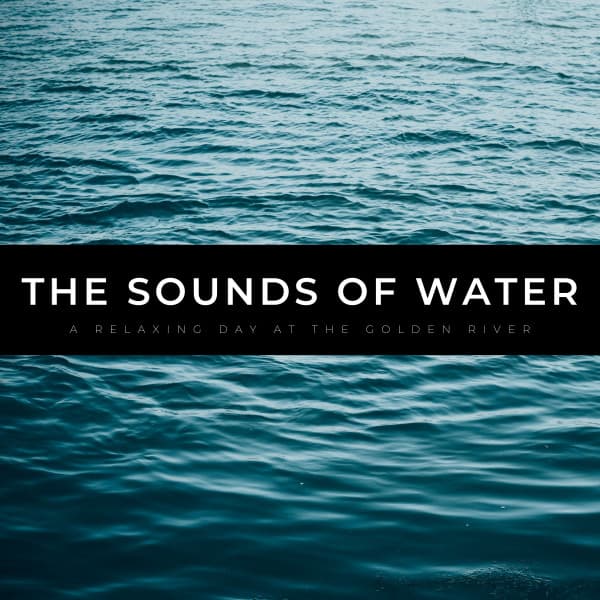 The Sounds Of Water: A Relaxing Day At The Golden River - Water Sound Natural White Noise