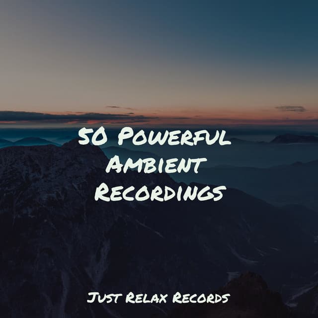 50 Powerful Ambient Recordings - Meditation Awareness