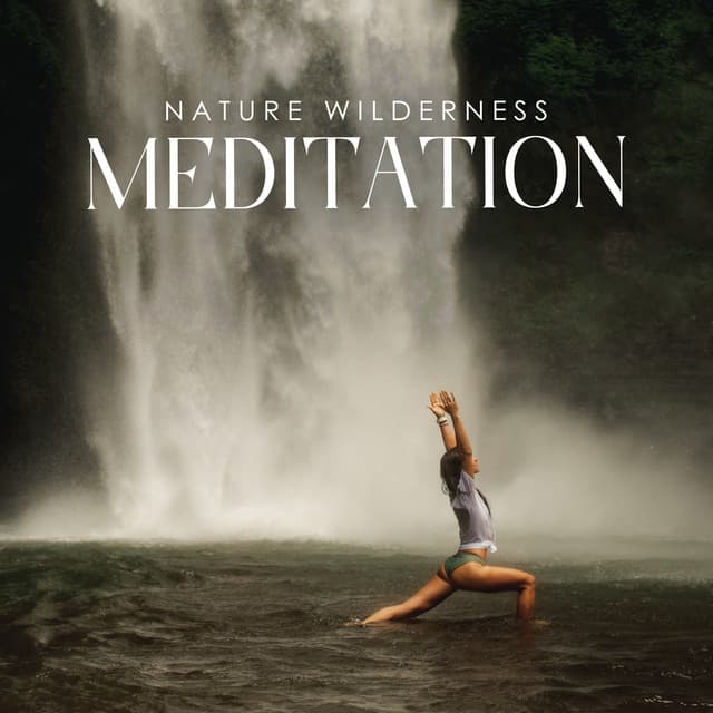 Nature Wilderness Meditation: Mental Wellness, Yoga Flows, Natural Meditation, Nature Sounds - Lovely Nature Music Zone