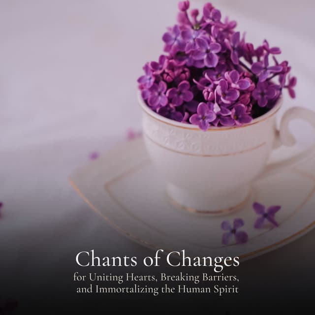 Chants of Changes for Uniting Hearts, Breaking Barriers, and Immortalizing the Human Spirit - Meditation Guru
