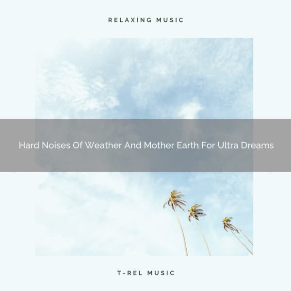 Hard Noises Of Weather And Mother Earth For Ultra Dreams - Dreamy White Noise