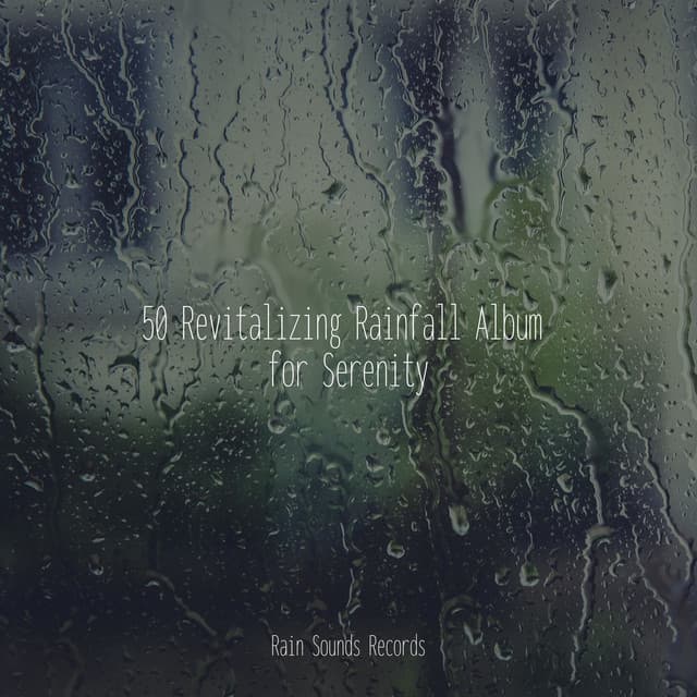 50 Revitalizing Rainfall Album for Serenity - Study Music & Sounds