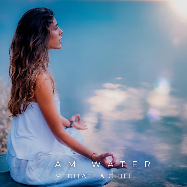 I Am Water - Meditate & Chill