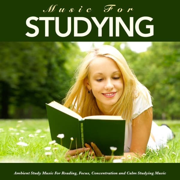Music For Studying: Ambient Study Music For Reading, Focus, Concentration and Calm Studying Music - Studying Music