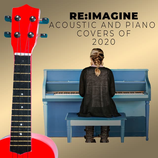 Covers of 2020 by Re:Imagine - An Epic Piano and Acoustic Cover Collection - Re:Imagine