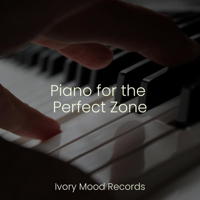 Piano for the Perfect Zone - Piano Love Songs