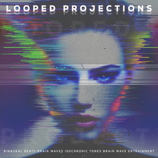 Looped Projections - Binaural Beats Brain Waves Isochronic Tones Brain Wave Entrainment