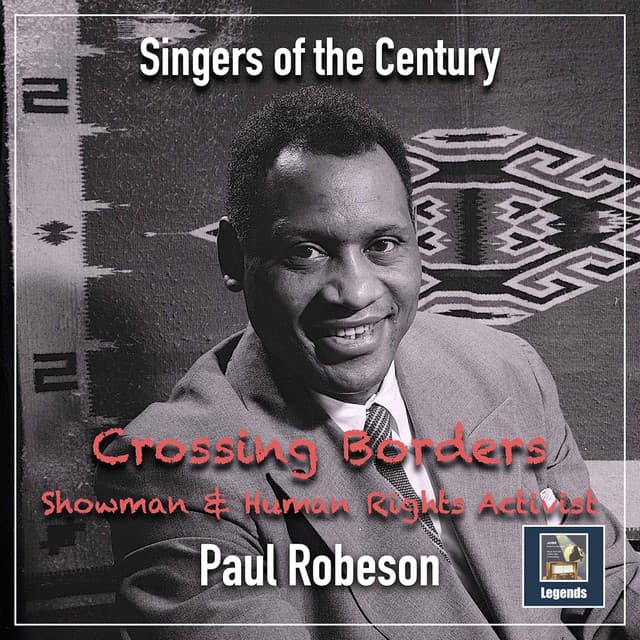 Crossing Borders: Showman & Human Rights Activist - Paul Robeson