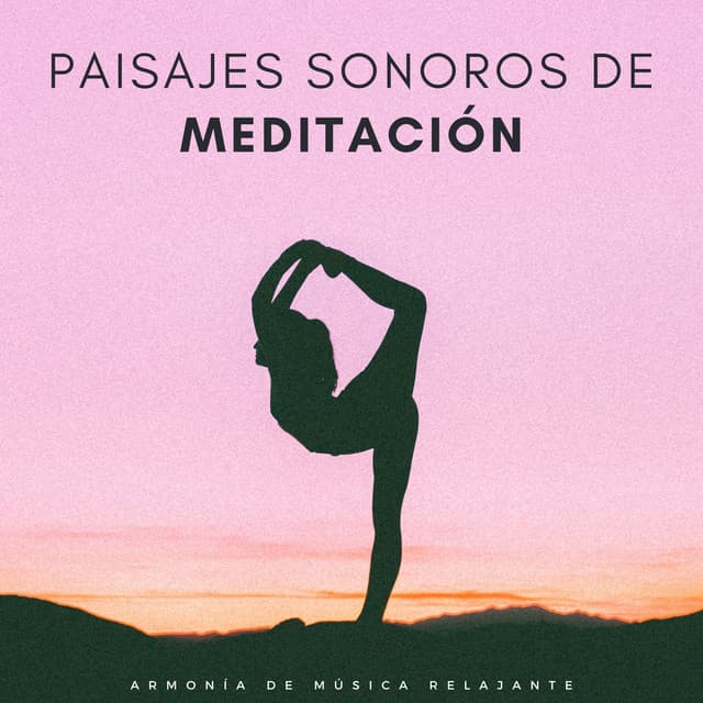 Paisajes Sonoros De Meditación: Armonía De Música Relajante - Mente de paz