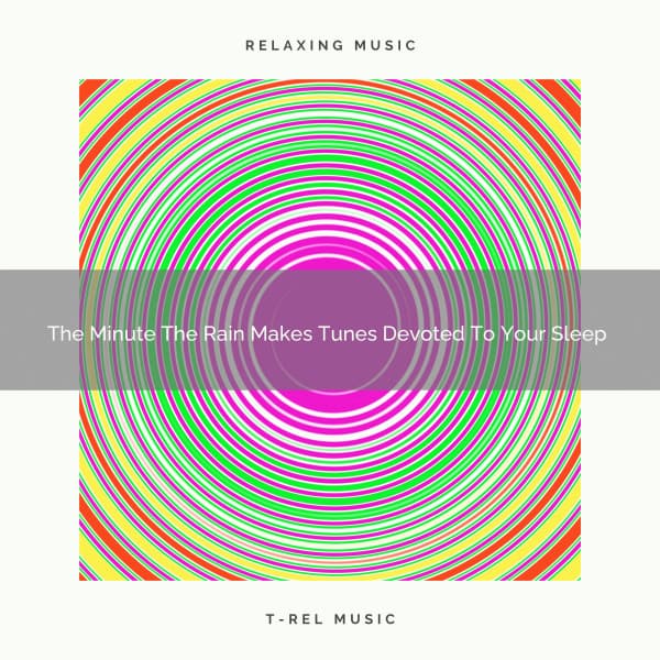 2021 New: The Minute The Rain Makes Tunes Devoted To Your Sleep - Soothing White Noise for Best Relax