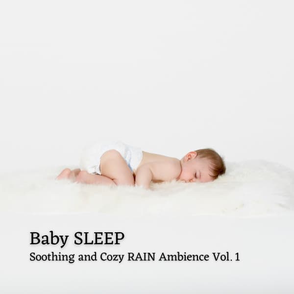 Baby Sleep: Soothing and Cozy Rain Ambience Vol. 1 - Baby Lullabies For Sleep