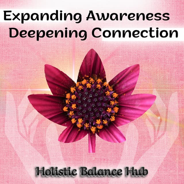 Expanding Awareness, Deepening Connection - Holistic Balance Hub