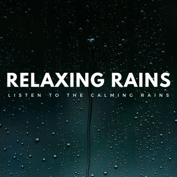Relaxing Rains: Listen To The Calming Rains - White Noise for Stress