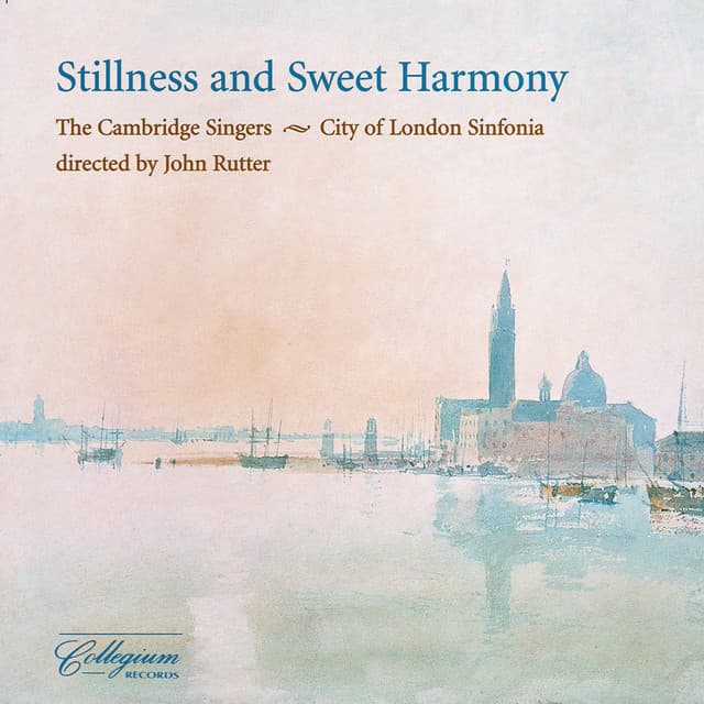 Stillness And Sweet Harmony - The Cambridge Singers