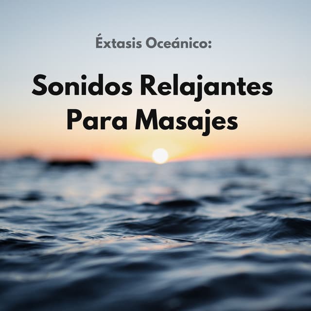 Éxtasis Oceánico: Sonidos Relajantes Para Masajes - Sonidos del océano Efectos especiales