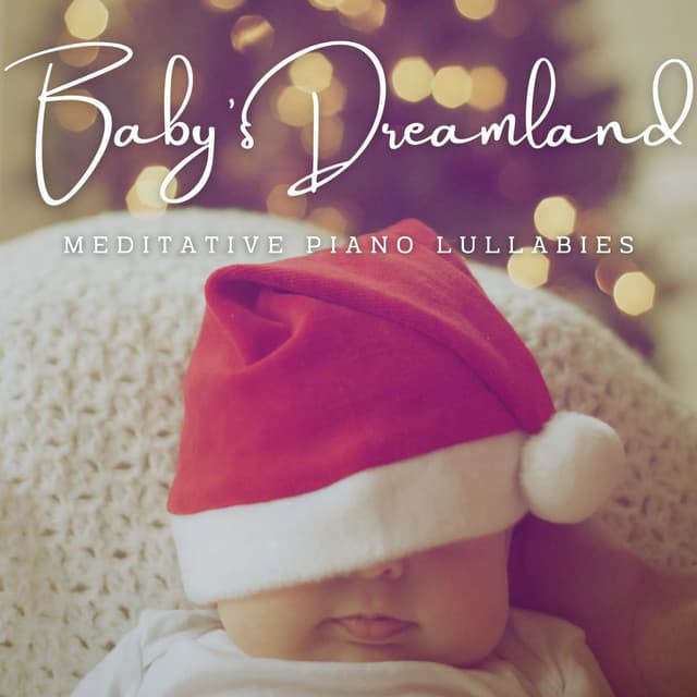 Baby's Dreamland: Meditative Piano Lullabies - Soothing Piano Classics for Sleeping Babies