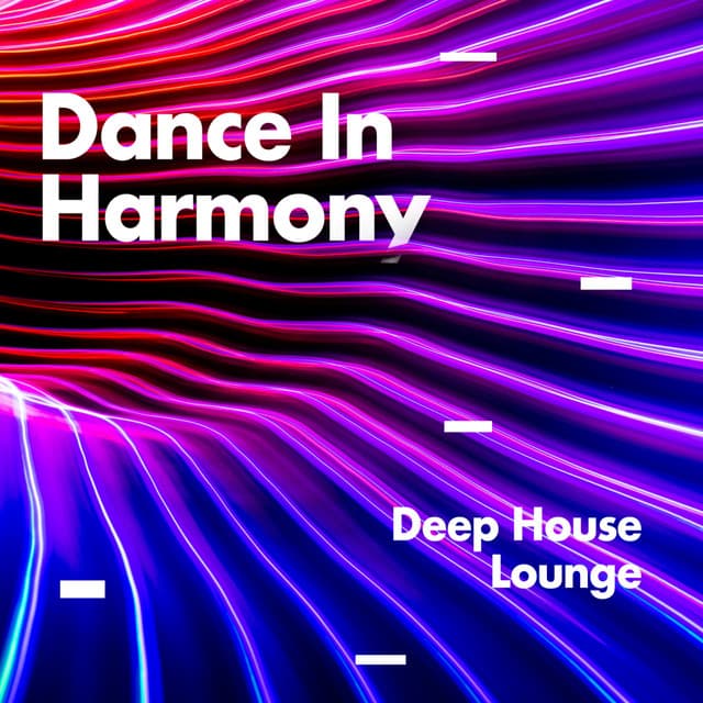 Dance In Harmony - Deep House Lounge