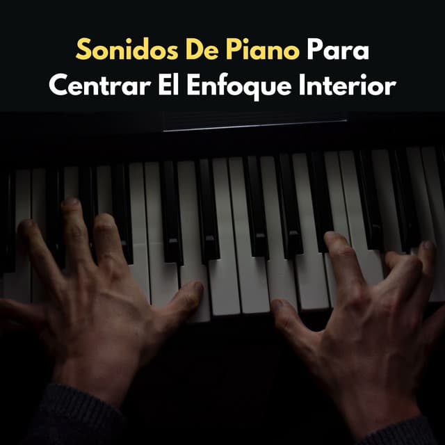 Sonidos De Piano Para Centrar El Enfoque Interior - Consorte de música de piano relajante