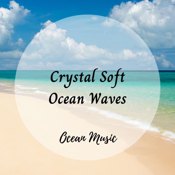 Ocean Music: Crystal Soft Ocean Waves - 101 Sea