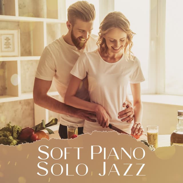 Soft Piano Solo Jazz: Cooking Together Romantic Evening - French Piano Jazz Music Oasis