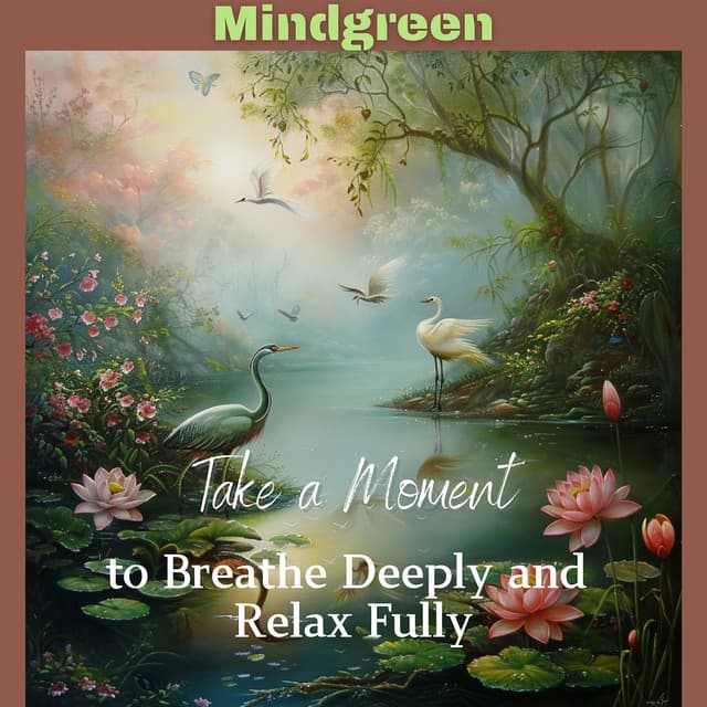 Take a Moment to Breathe Deeply and Relax Fully - Mindgreen