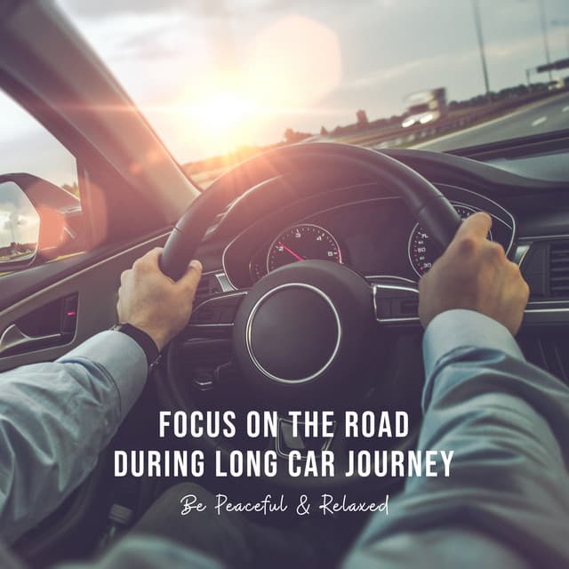 Focus on the Road During Long Car Journey. Be Peaceful & Relaxed. - Chill Out 2019
