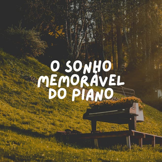 O Sonho Memorável do Piano - Piano para Relaxar