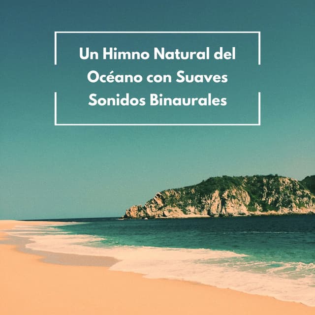 Un Himno Natural Del Océano Con Suaves Sonidos Binaurales - Reina del Mar