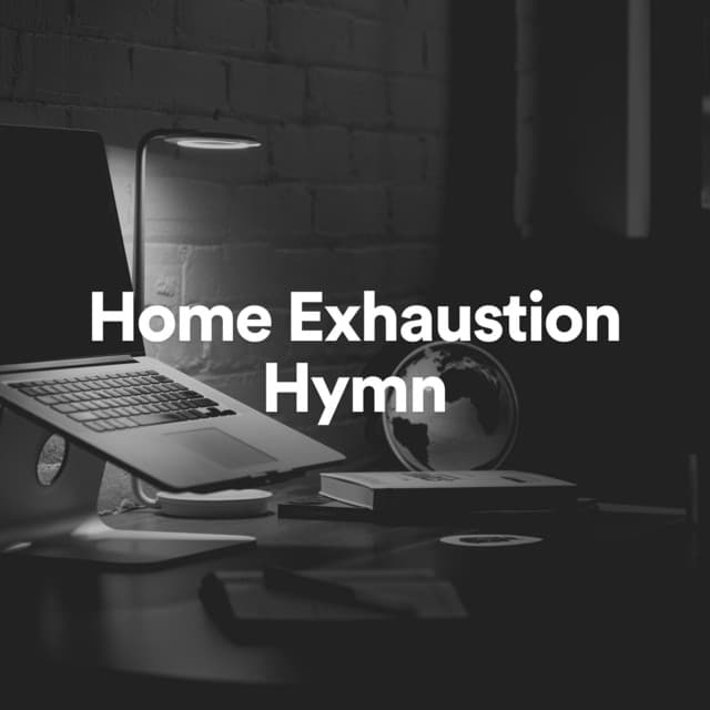 Home Exhaustion Hymn - Study Music