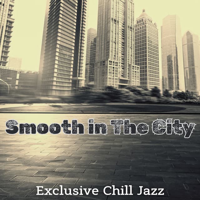 Smooth in The City: Exclusive Chill Jazz Music for Work, Study, Relax - Serenity Jazz Collection