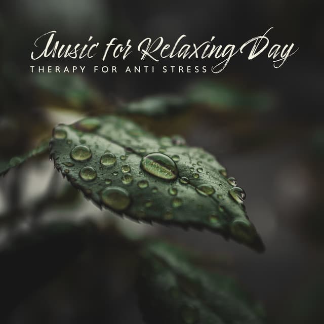 Music for Relaxing Day: Therapy for Anti Stress - Natural Sounds Music Academy