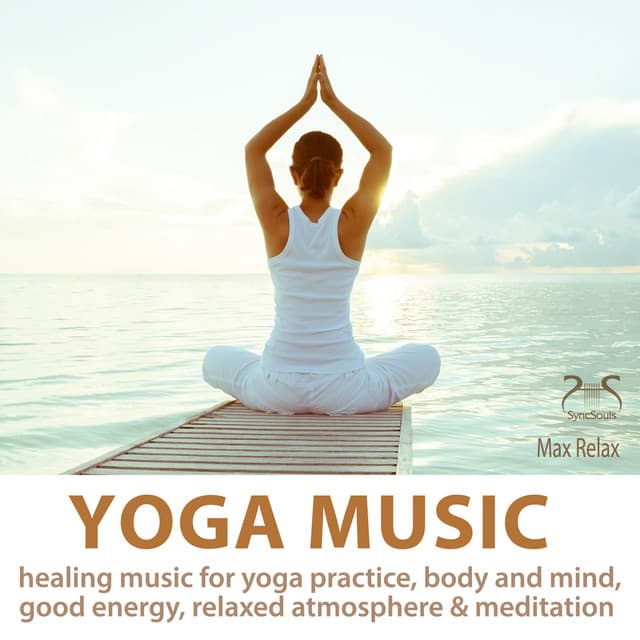 Yoga Music - Healing Music for Yoga Practice, Body and Mind, Good Energy, Relaxed Atmosphere & Meditation - Max Relax