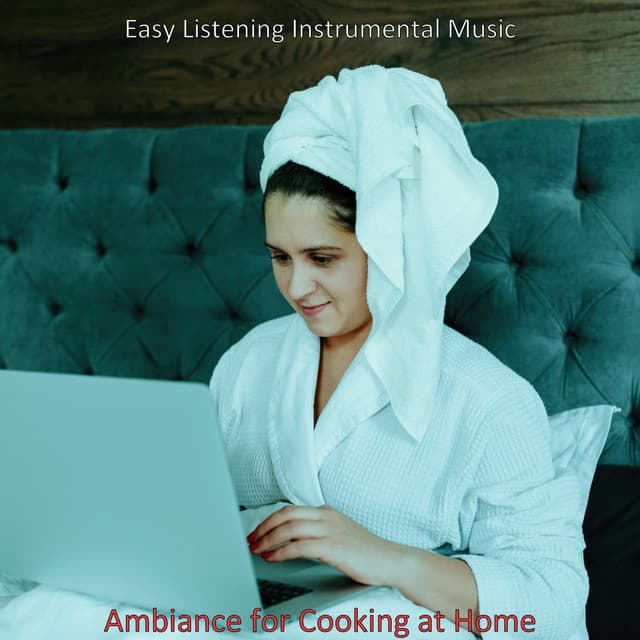 Ambiance for Cooking at Home - Easy Listening Instrumental Music