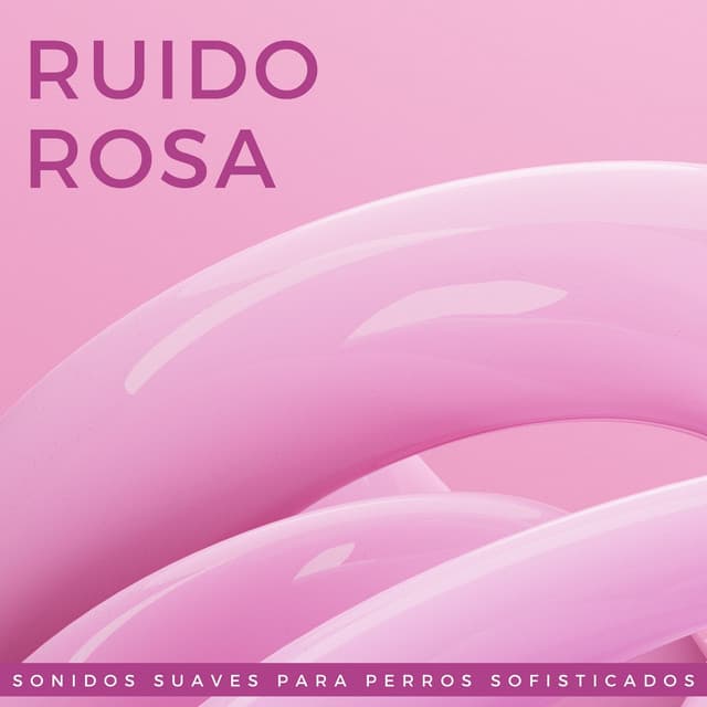 Ruido Rosa: Sonidos Suaves Para Perros Sofisticados - Atmósferas de ruido blanco
