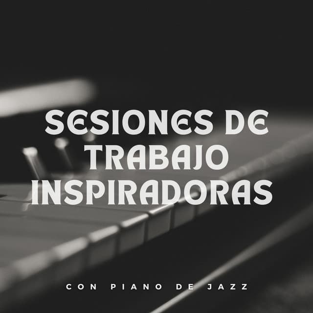 Sesiones De Trabajo Inspiradoras Con Piano De Jazz - Academia de Música Relajante de Piano Jazz