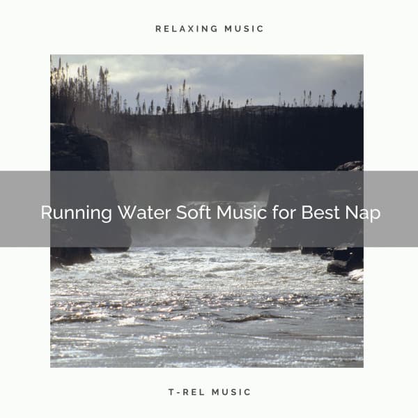 2021 New: Running Water Soft Music for Best Nap - Sleep Sound Library