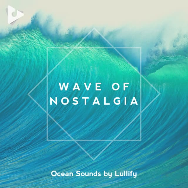 Wave of Nostalgia - Ocean Sounds by Lullify