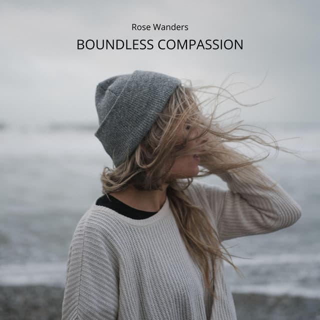 Boundless Compassion - Rose Wanders