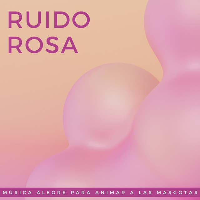 Ruido Rosa: Música Alegre Para Animar A Las Mascotas - Colección oficial de ruido blanco
