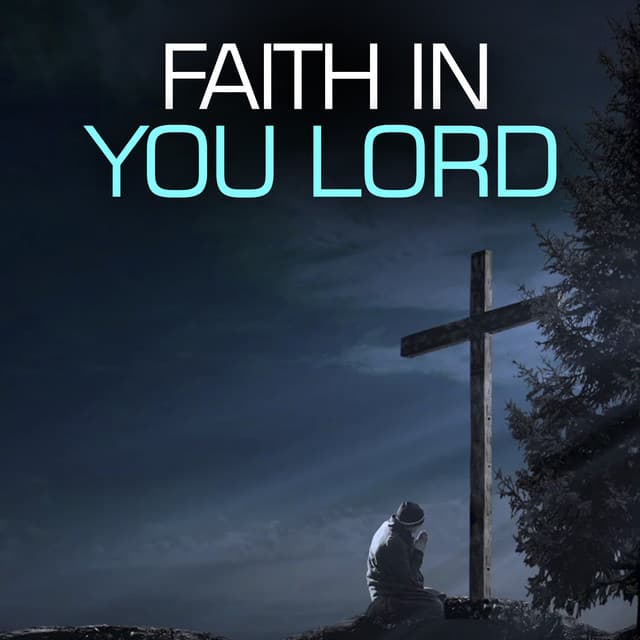 Faith In You Lord - Christian Piano Music