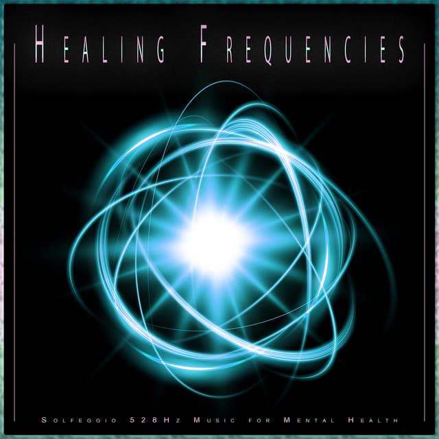 Healing Frequencies: Solfeggio 528Hz Music for Mental Health - Solfeggio