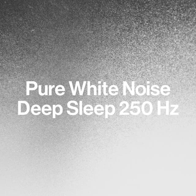 Pure White Noise: Deep Sleep 250 Hz - Best Noise