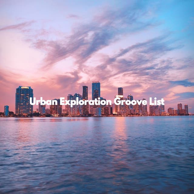 Urban Exploration Groove List - Office Work Music