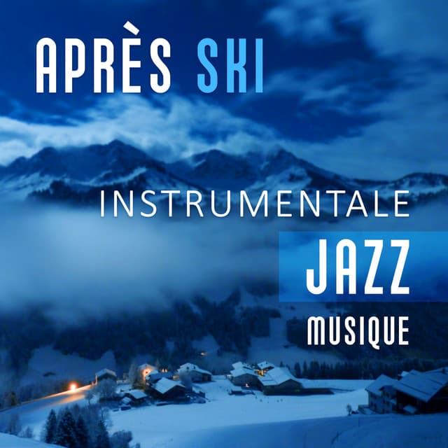 Après ski - Instrumentale jazz musique pour relaxation, Détente, Spa massage, Lounge expérience, Café bar et chocolat chaud, Restaurant merveilleuse - Smooth Jazz D'hiver