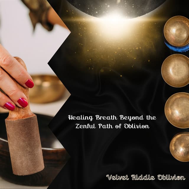 Healing Breath Beyond the Zenful Path of Oblivion - Velvet Riddle Oblivion