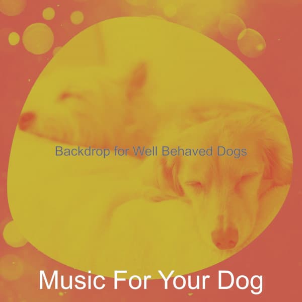 Backdrop for Well Behaved Dogs - Music For Your Dog