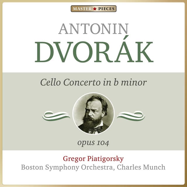 Masterpieces Presents Antonín Dvořák: Cello Concerto in B Minor, Op. 104 - Antonín Dvořák