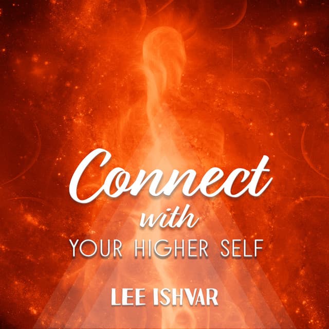 Connect with Your Higher Self - Lee Ishvar