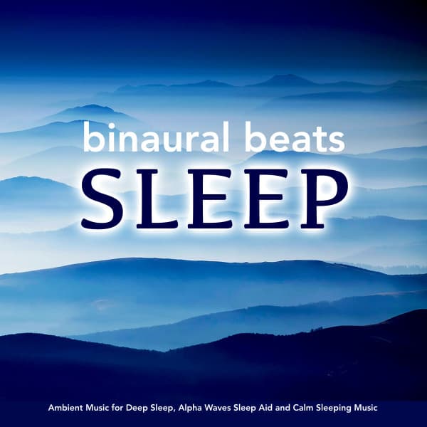 Binaural Beats Sleep: Ambient Music for Deep Sleep, Alpha Waves Sleep Aid and Calm Sleeping Music - Binaural Beats Sleep